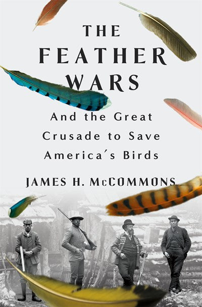 The Feather Wars:  And the Great Crusade to Save America's Birds